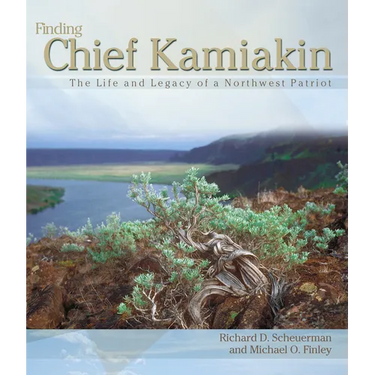 Finding Chief Kamiakin: The Life and Legacy of a Northwest Patriot
