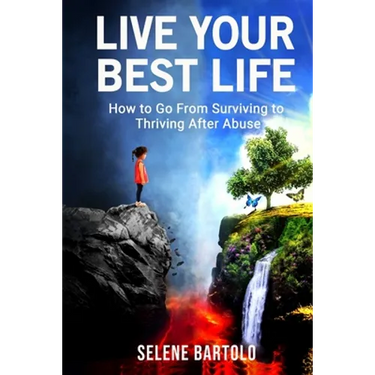 Live Your Best Life: How to Go From Surviving to Thriving After Abuse