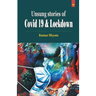 Unsung Stories of Covid 19 & Lockdown