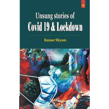 Unsung Stories of Covid 19 & Lockdown