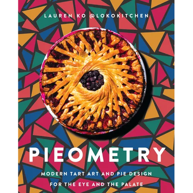 Pieometry: Modern Tart Art and Pie Design for the Eye and the Palate