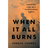 When It All Burns: Fighting Fire in a Transformed World
