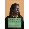 My Life Is Art: 11 Pillars for a Positive and Purposeful Life