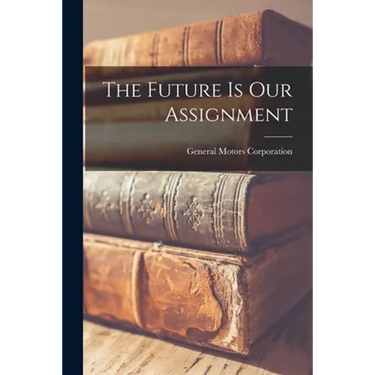 The Future is Our Assignment