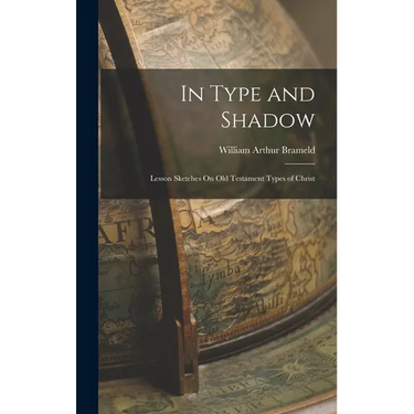 In Type and Shadow: Lesson Sketches On Old Testament Types of Christ