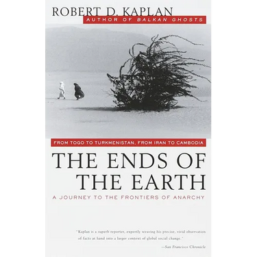 The Ends of the Earth: From Togo to Turkmenistan, from Iran to Cambodia, a Journey to the Frontiers of Anarchy