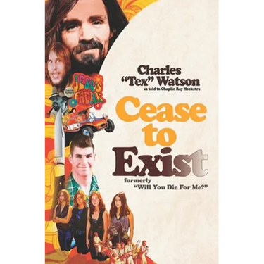 Cease To Exist: The firsthand account of the journey to becoming a killer for Charles Manson