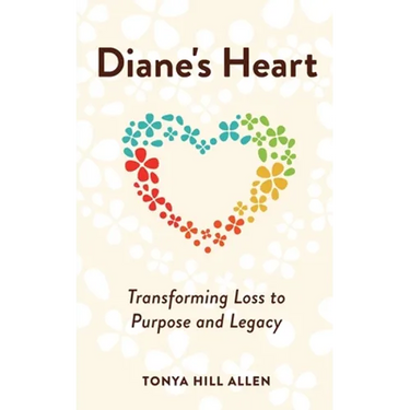 Diane's Heart: Transforming Loss to Purpose and Legacy