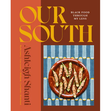 Our South: Black Food Through My Lens - A Cookbook
