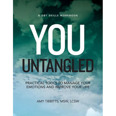 You Untangled: A DBT Workbook: Practical Tools To Manage Your Emotions And Improve Your Life