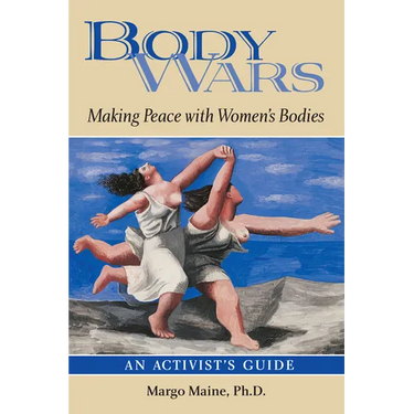 Body Wars: Making Peace with Women's Bodies (an Activist's Guide)