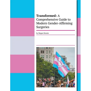 Transformed: A Comprehensive Guide To Modern Gender-Affirming Surgeries