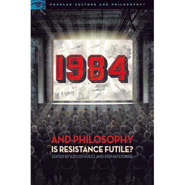 1984 and Philosophy: Is Resistance Futile?