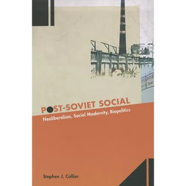 Post-Soviet Social: Neoliberalism, Social Modernity, Biopolitics
