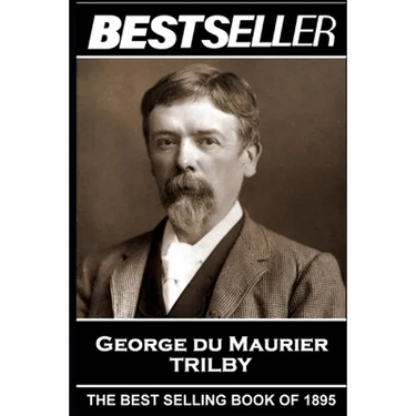 George Du Maurier - Trilby: The Bestseller of 1895