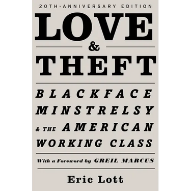 Love and Theft: Blackface Minstrelsy and the American Working Class