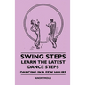 Swing Steps - Learn the Latest Dance Steps - Dancing in a Few Hours