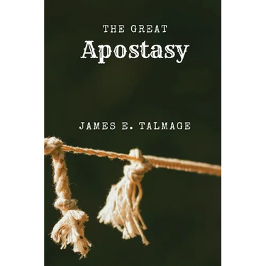 The Great Apostasy: A Defining Work in Latter-day Saint Thought
