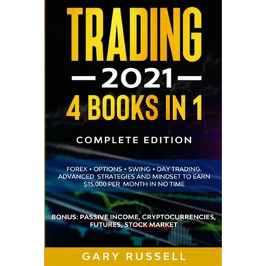 Trading 2021: 4 BOOKS IN 1. Forex + Options + Swing + Day Trading. Advanced Strategies And Mindset To Earn $15,000 A Month in No Tim