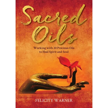 Sacred Oils: Working with 20 Precious Oils to Heal Spirit and Soul