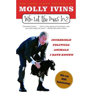 Who Let the Dogs In?: Incredible Political Animals I Have Known