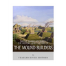 Native American Tribes: The History and Culture of the Mound Builders