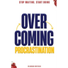 Overcoming Procrastination: Stop Waiting. Start Doing