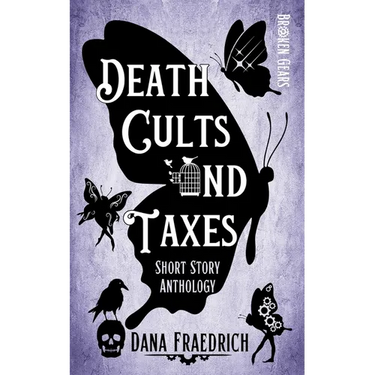 Death Cults and Taxes: A Broken Gears Short Story Collection, Vol. 1