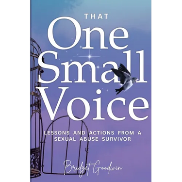 That One Small Voice: Lessons & Actions from a Sexual Abuse Survivor