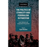The Politics of Ethnicity and Federalism in Pakistan: Local, National, and Comparative Perspectives