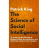The Science of Social Intelligence: 33 Studies to Win Friends, Be Magnetic, Make An Impression, and Use People's Subconscious Triggers
