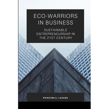 Eco-Warriors in Business: Sustainable Entrepreneurship in the 21st Century