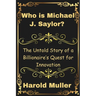 Who is Michael J. Saylor?: The Untold Story of a Billionaire's Quest for Innovation