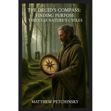 The Druid's Compass: Finding Purpose Through Nature's Cycles