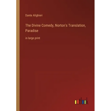 The Divine Comedy, Norton's Translation, Paradise: in large print