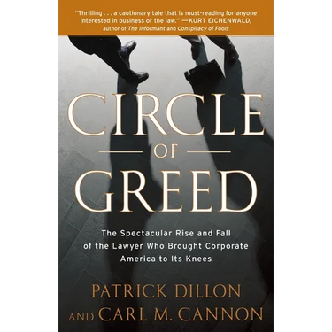 Circle of Greed: The Spectacular Rise and Fall of the Lawyer Who Brought Corporate America to Itsknees