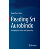 Reading Sri Aurobindo: Metaphysics, Ethics and Spirituality