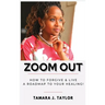 Zoom Out: How to Forgive and Live, A Roadmap to Your Healing