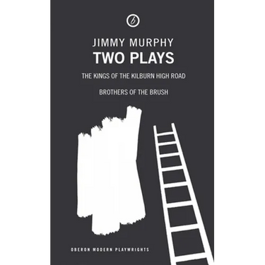 Two Plays: The Kings of the Kilburn High Road/Brothers of the Brush