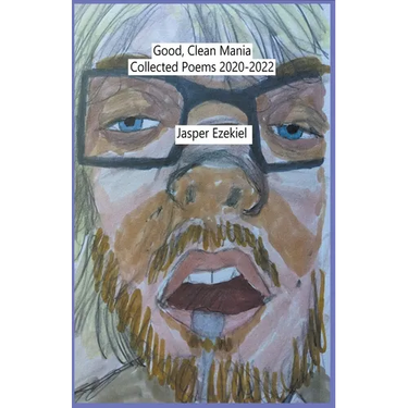 Good, Clean Mania: Collected Poems 2020-2022