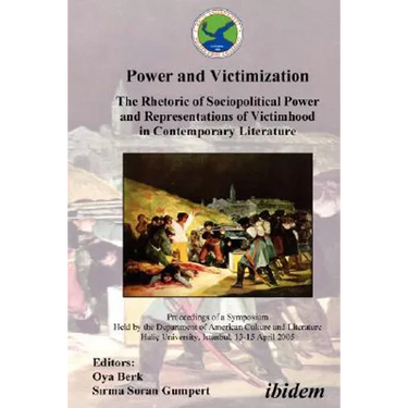 Power and Victimization - The Rhetoric of Sociopolitical Power and Representations of Victimhood in Contemporary Literature. Proceedings of a Symposiu