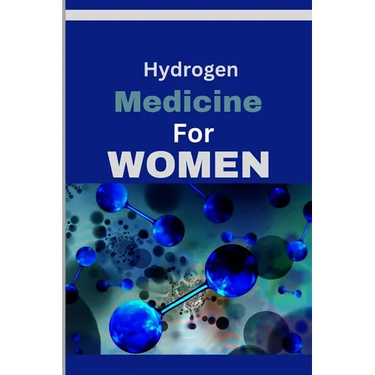 Hydrogen Medicine For Women: Every woman's Guide to Balancing Hormones and Navigating Wellness Across Life Stages