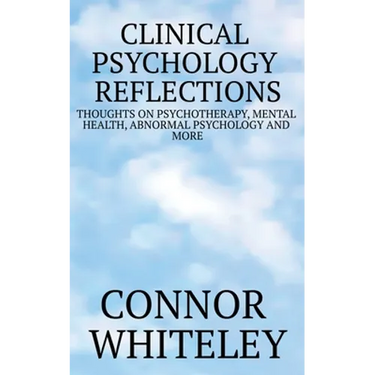 Clinical Psychology Reflections: Thoughts On Psychotherapy, Mental Health, Abnormal Psychology And More
