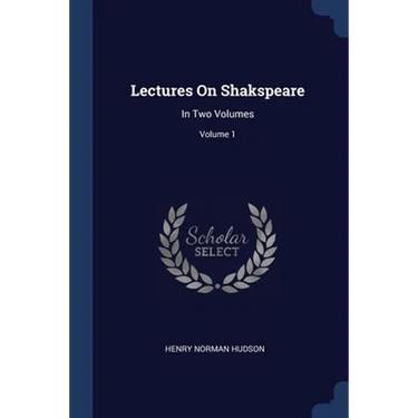 Lectures On Shakspeare: In Two Volumes; Volume 1
