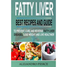 Fatty Liver: Best Recipes and Guide to Prevent, Cure and Reverse Fatty Liver Diseases, Lose Weight & Live Healthier