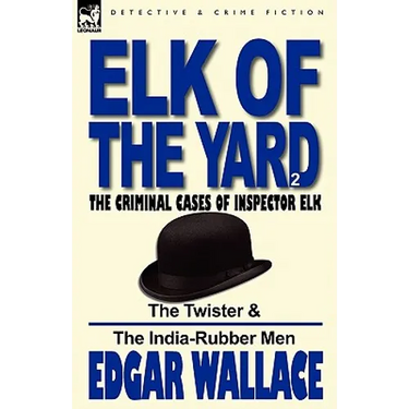 Elk of the 'Yard'-The Criminal Cases of Inspector Elk: Volume 2-The Twister & the India-Rubber Men