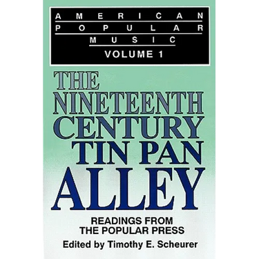 American Popular Music: Readings From the Popular Press Volume I: The Nineteenth-Century Tin Pan Alley
