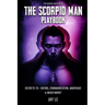 The Scorpio Man PlayBook - Secrets To: Dating, Communication, Marriage & Much More!: The Scorpio Scriptures
