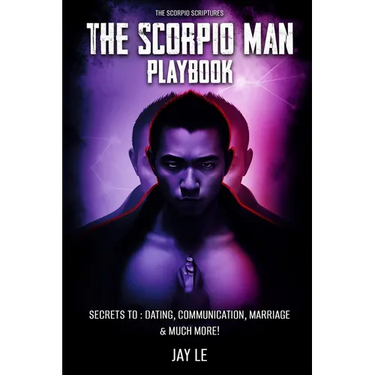 The Scorpio Man PlayBook - Secrets To: Dating, Communication, Marriage & Much More!: The Scorpio Scriptures