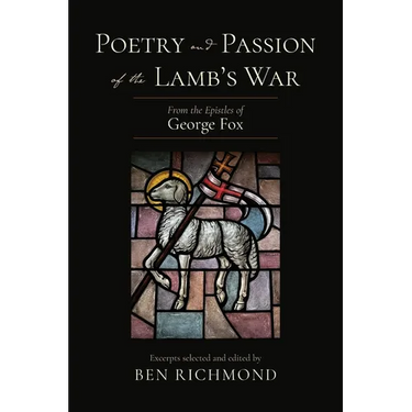 Poetry and Passion of the Lamb's War: From the Epistles of George Fox